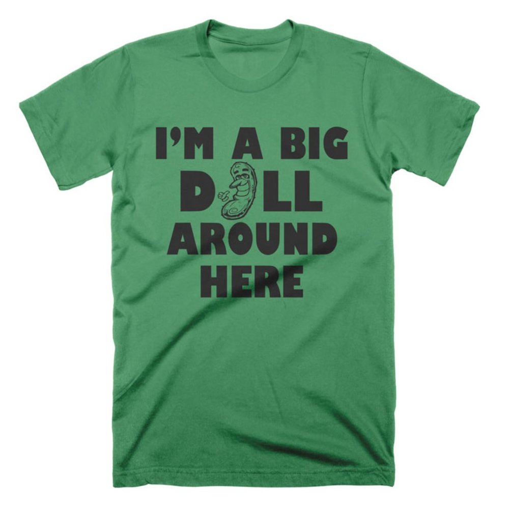 I'm a Big Dill Around Here T Shirt Funny Boss Gift Pickle Shirt Food Shirt